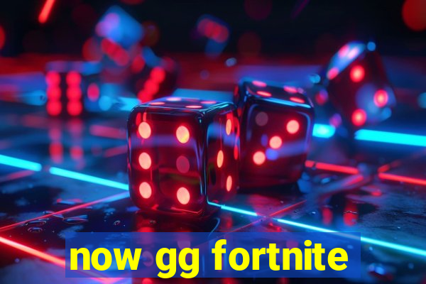 now gg fortnite